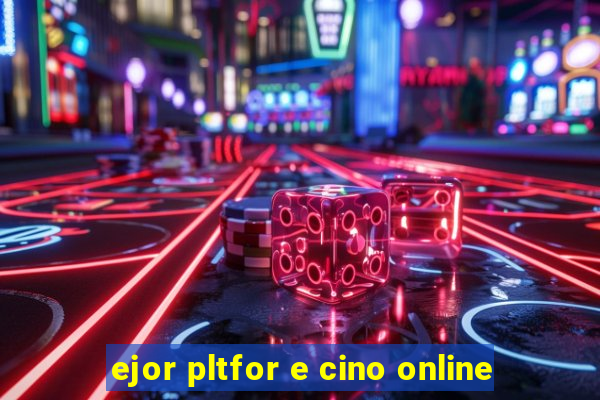 ejor pltfor e cino online